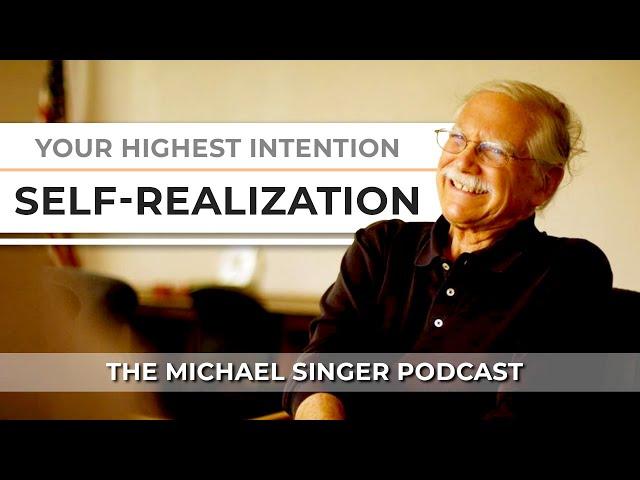 The Michael Singer Podcast: Your Highest Intention: Self-Realization