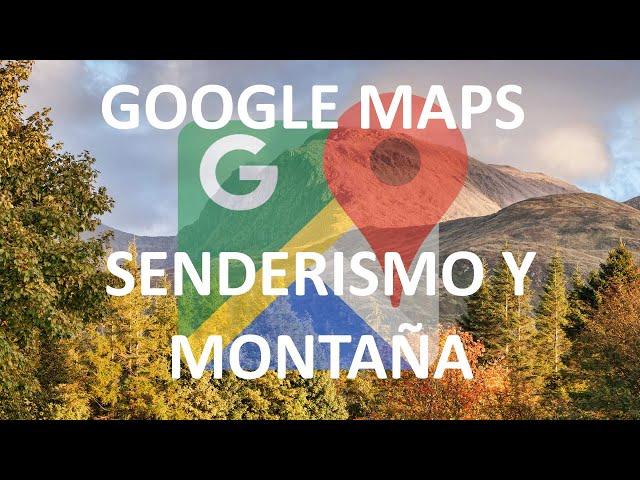 CURSO DE GOOGLE MAPS PARA SENDERISMO