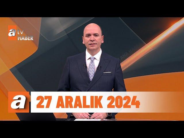 atv Ana Haber | 27 Aralık 2024