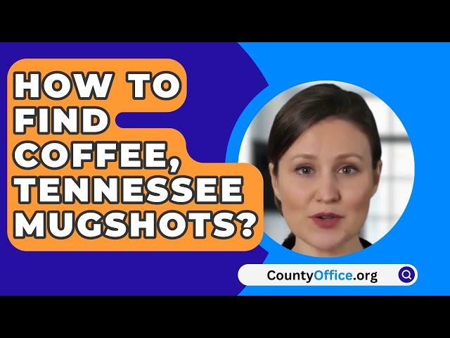 How To Find Coffee County, Tennessee Mugshots? - CountyOffice.org