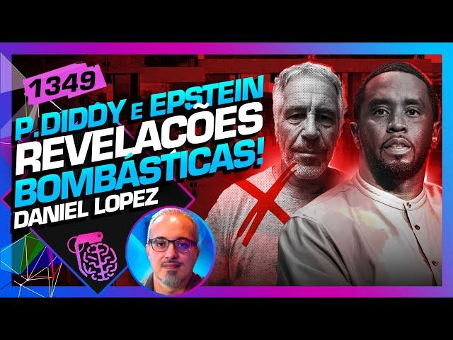 P. DIDDY E EPSTEIN: UMA OPERAÇÃO DE INTELIGÊNCIA?: DANIEL LOPEZ - Inteligência Ltda. Podcast #1349