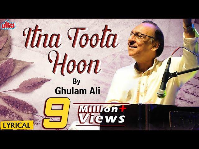 इतना टूटा हूँ (Itna Toota Hun) - दर्द भरी ग़ज़ल - ग़ुलाम अली - Ggulam Ali Ghazal