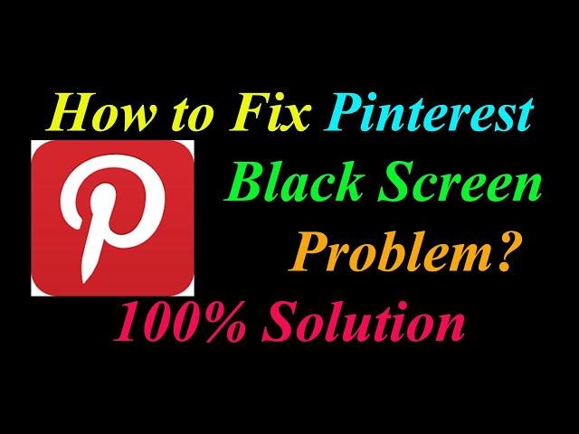 How to Fix Pinterest App Black Screen Problem Solutions Android & Ios - Pinterest Black Screen Error