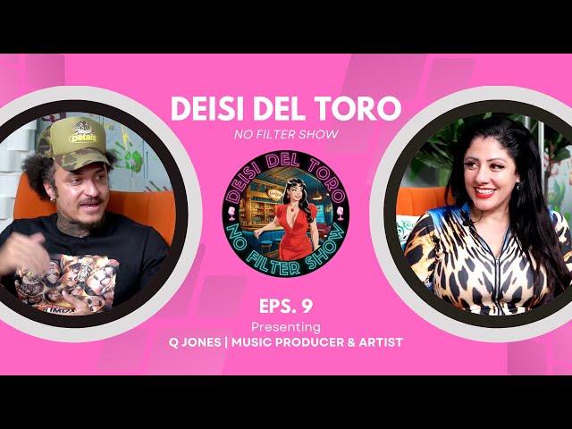 Deisi Del Toro "No Filter Show" #9 - Q Jones | Music Producer & Artist