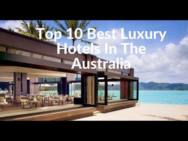 Top 10 Best Luxury Hotels In Australia - Travel Video