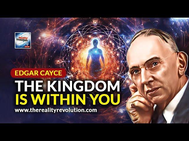 Edgar Cayce - The Kingdom Is Within You