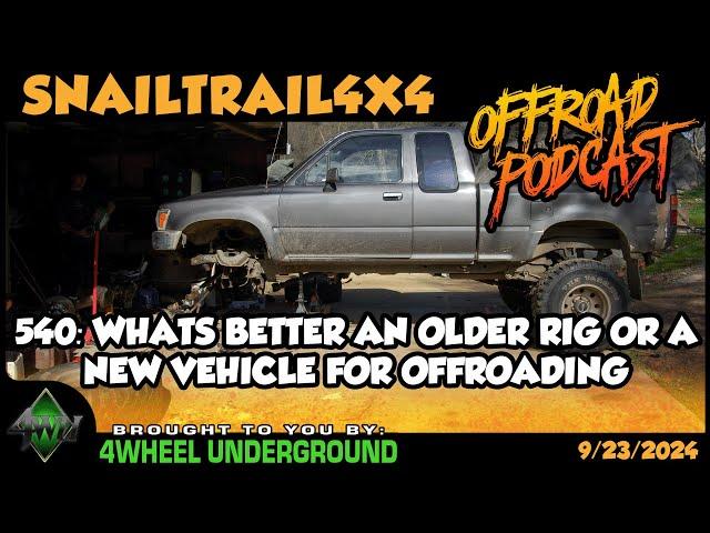 Whats Better An Older Rig Or A New Vehicle For Offroading | SnailTrail4x4 Podcast #540