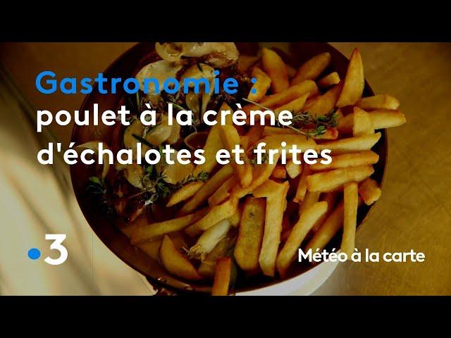 Gastronomie : poulet à la crème d'échalotes et frites maison - Météo à la carte