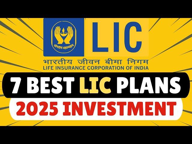 7 Best LIC Plans to INVEST in 2025 for Maximum Returns !