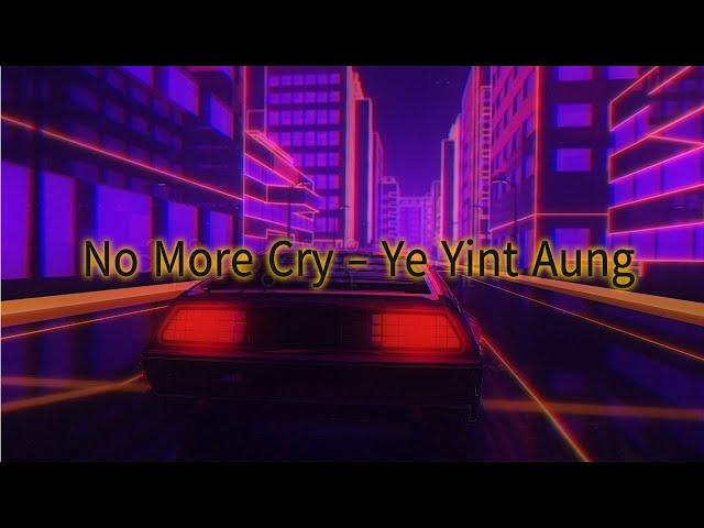 No More Cry - Ye Yint Aung (Lyrics) | Music Myanmar