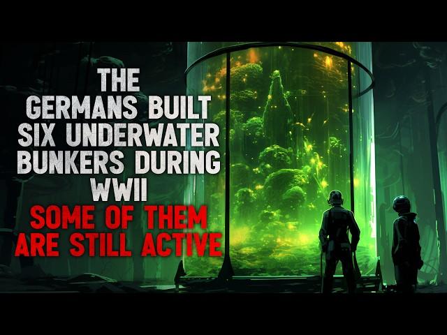 "The Germans built six underwater bunkers during WWII. Some of them, are still active"  Creepypasta