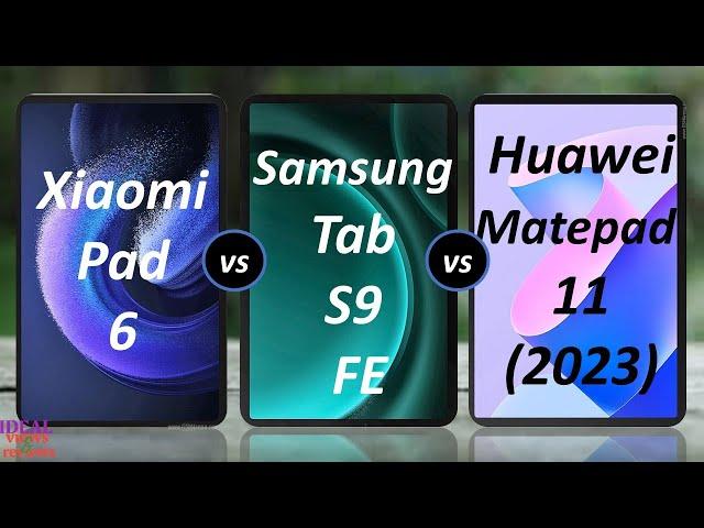 xiaomi Pad 6 vs Samsung Galaxy tab S9 FE vs Huawei Matepad 11 (2023)