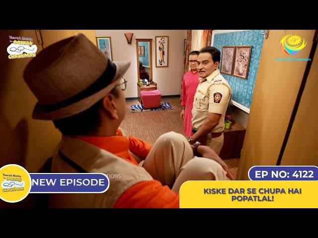 NEW! Ep 4122 - Kiske Dar Se Chupa Hai Popatlal! I Taarak Mehta Ka Ooltah Chashmah | तारक मेहता