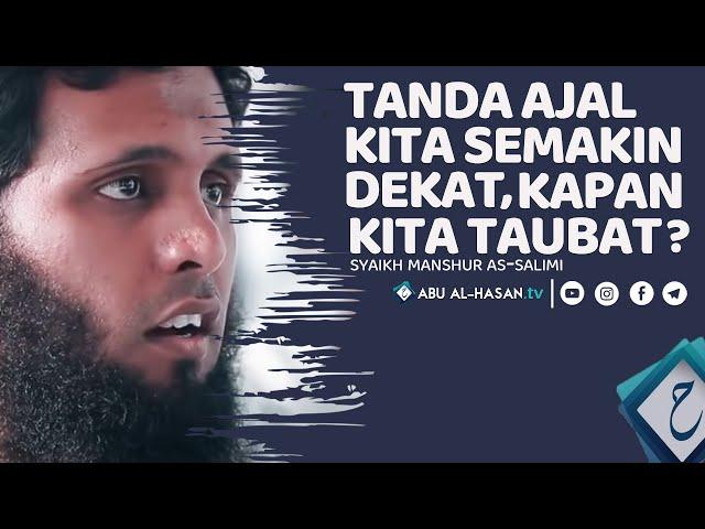 (Renungan)  Ajal Kita Semakin Dekat, Kapan Kita Mau Taubat? -Syaikh Manshur as-salimy