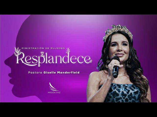 Resplandece, día 3 - Pastora Giselle Manderfield - Misión Paz, Viernes 02 de Junio