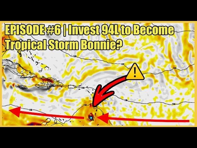 Episode #6: Invest 94L Forms! Could it Become Tropical Storm/Hurricane Bonnie?