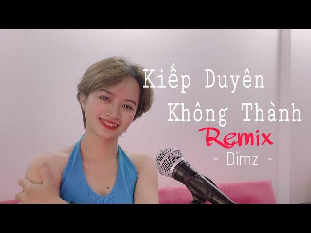 KIẾP DUYÊN KHÔNG THÀNH REMIX - DIMZ | OFFICIAL VIDEO