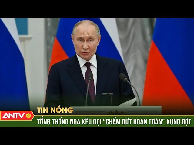 Tổng thống Nga Putin kêu gọi “chấm dứt hoàn toàn” xung đột ở Ukraine | ANTV