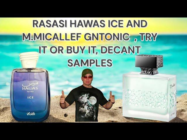 RASASI HAWAS ICE AND GNTONIC M. MICALLEF , TRY IT OR BUY IT,  DECANT SAMPLES