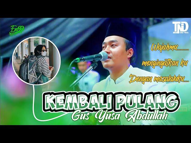 Kembali Pulang Versi Sholawat || Gus Yusa Abdullah