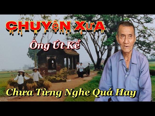 Ông Kể Chuyện Đời Xưa Quá Hay " Chưa Từng Nghe...