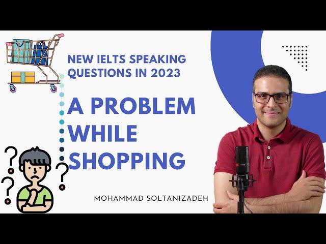 NEW IELTS speaking questions in 2023:  Describe a problem you had while shopping