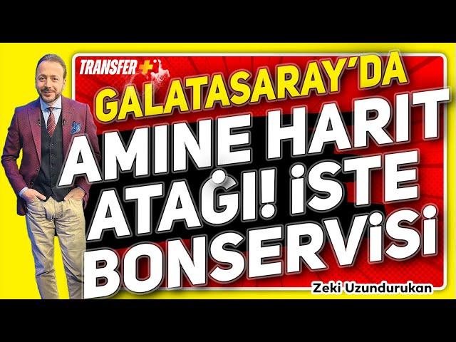 GALATASARAY'DAN AMINE HARIT ATAĞI! İŞTE BONSERVİSİ / ZEKİ UZUNDURUKAN