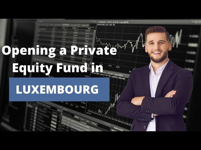 Opening a Private Equity Fund in Luxembourg