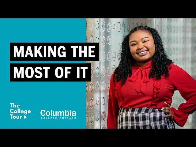 Segment 8 - Making the Most of It | The College Tour - Columbia College Chicago