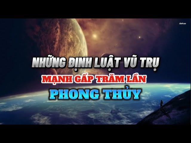 Những Định Luật Vũ Trụ Mạnh Gấp Trăm Lần Phong Thủy - Nghe để CẢI MỆNH