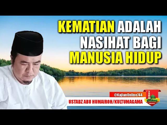 KEMATIAN ADALAH NASIHAT ORANG HIDUP/USTADZ ABU HUMAIROH @KajianOnline744