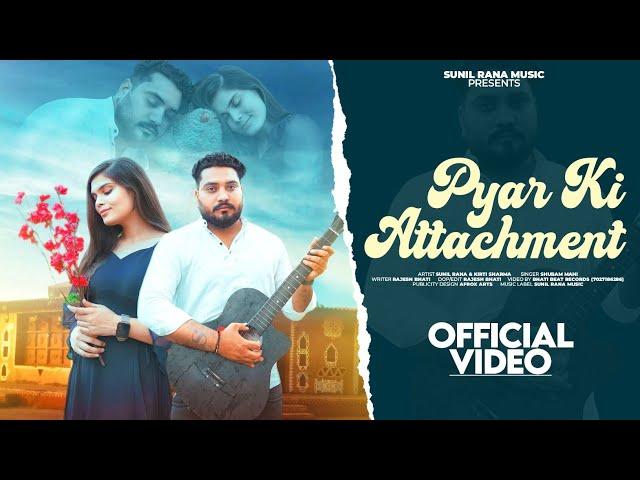 Pyar Ki Attachment | Love Song | Sunil Rana & Kriti Sharma | New Love Song 2024 | Sunil. Rana Music