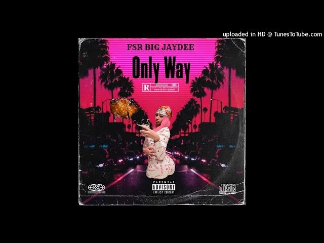 FSR Big JayDee x (Dat Girl Jaylynn) - Only Way