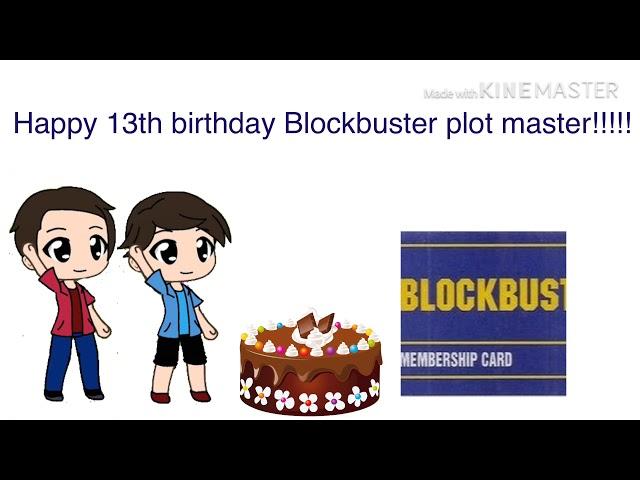 Happy 13th birthday blockbuster plot master!!!!!