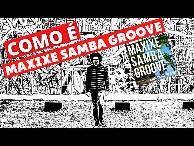 Como é o Maxixe Samba Groove ?