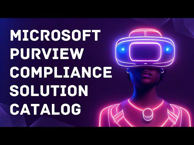 MICROSOFT PURVIEW COMPLIANCE SOLUTION CATALOG