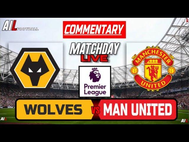 WOLVES vs MANCHESTER UNITED Live Stream COMMENTARY Premier League Football | Lineups + Livescores