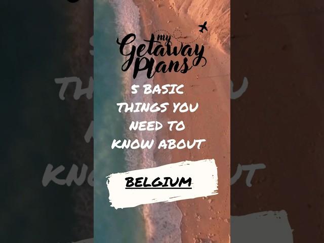 5 Basic things you need to know about Belgium For all things travel visit www.mygetawayplans.com 