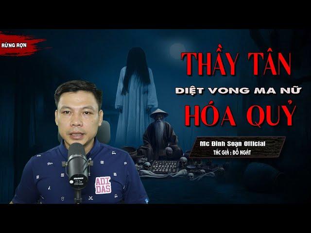 Đọc Truyện Ma : THẦY TÂN DIỆT VONG MA NỮ HÓA QUỶ - Truyện Ma Làng Quê Về Thầy Pháp Mc Đình Soạn Kể