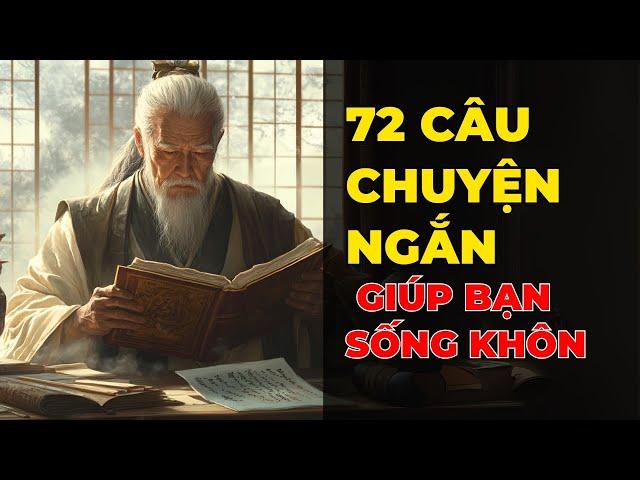 72 Câu Chuyện Ngắn Giúp Bạn Sống Khôn Nhất Định Phải Đọc Một Lần Trong Đời | Triết Lý Cuộc Sống