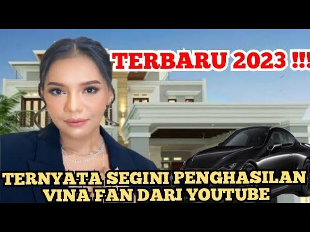 MAKIN KAYA || SEGINI GAJI VINA FAN  DARI YOUTUBE