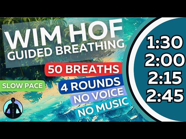 WIM HOF Guided Breathing Meditation - 50 Breaths 4 Rounds Slow Pace No Voice No Music To 2:45min