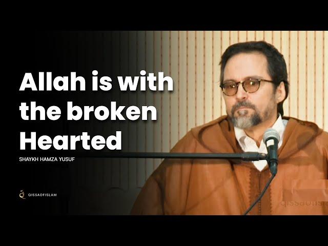 Allah is with broken Hearted - Shaykh Hamza Yusuf