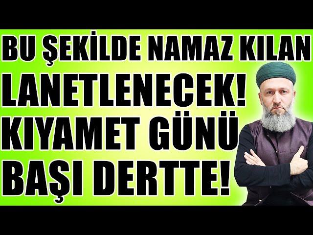 SİZDE BU ŞEKİLDE NAMAZ KILIYORSANIZ KIYAMET GÜNÜ BAŞINIZ BELADA! Hüseyin ÇEVİK