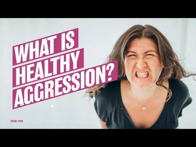 What is healthy aggression?