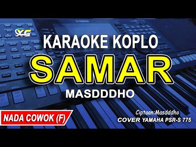 SAMAR KARAOKE KOPLO NADA PRIA/COWOK (MASDDDHO)