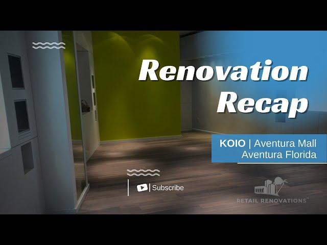 Renovation Recap | KOIO | Aventura Mall | Aventura Florida 2021 | Retail Renovations FL