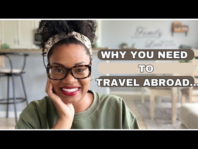 Why YOU Need To Travel Abroad | Watch this to start your travels