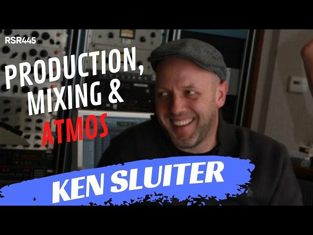 RSR445 - Ken Sluiter - Tips for Production , Mixing, and Atmos