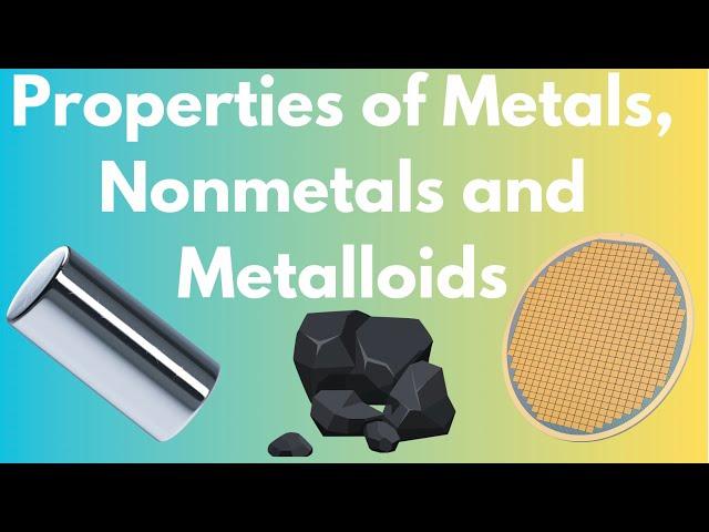 Properties of Metals, Nonmetals and Metalloids